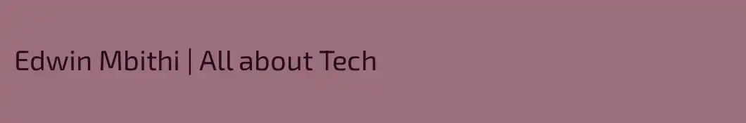 Edwin Mbithi | All about Tech